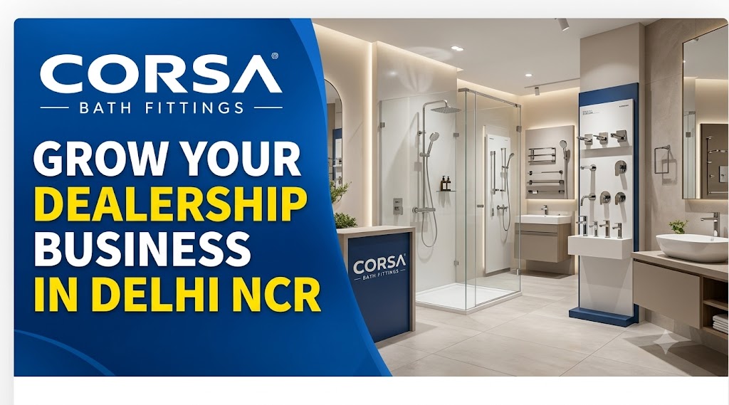CORSA® BATH FITTINGS GROW YOUR DEALERSHIP BUSINESS IN DELHI NCR